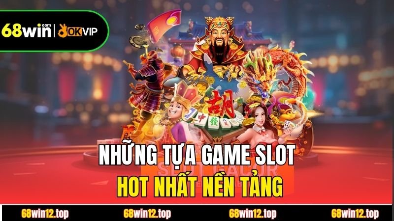Những tựa game slot hot nhất nền tảng