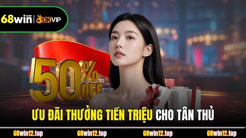 Ưu đãi thưởng tiền triệu cho tân thủ Ưu đãi thưởng tiền triệu cho tân thủ